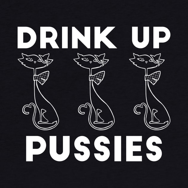 Drink Up Pussies alcohol drinking joke by RedYolk